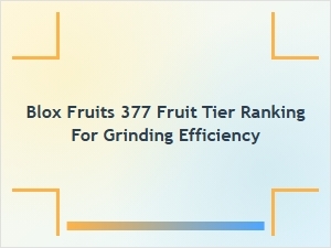 Blox Fruits 377 Fruit Tier Ranking for Optimal Grinding Efficiency