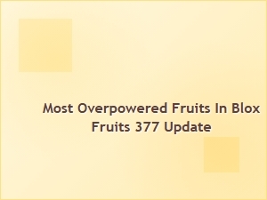 Top Overpowered Fruits in Blox Fruits 377 Update Tier List
