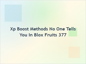 Secret Xp Boost Methods in Blox Fruits You Haven’t Tried Yet