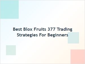 Best Blox Fruits Trading Strategies for Beginners