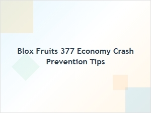 How to Prevent Economy Crashes in Blox Fruits 377