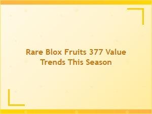 Rare Blox Fruits 377 Value Trends This Season in Trading