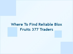 Where to Find Trusted Blox Fruits 377 Traders for Safe Deals